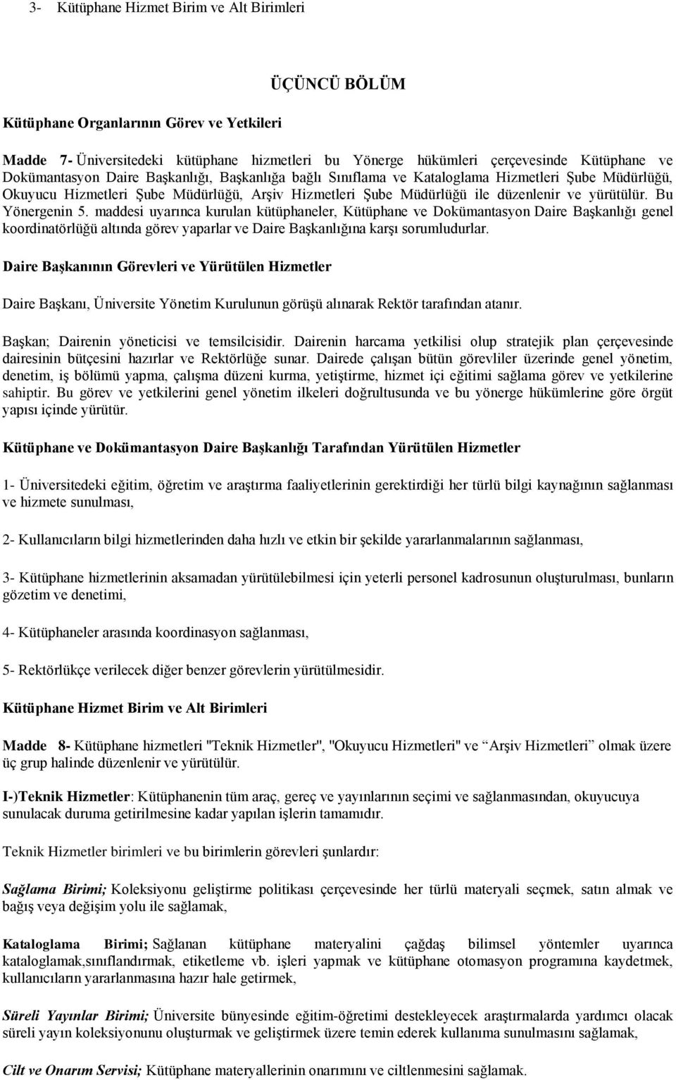 Bu Yönergenin 5. maddesi uyarınca kurulan kütüphaneler, Kütüphane ve Dokümantasyon Daire Başkanlığı genel koordinatörlüğü altında görev yaparlar ve Daire Başkanlığına karşı sorumludurlar.