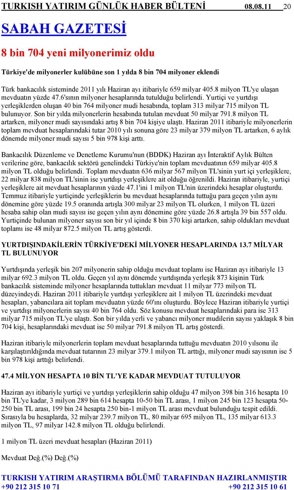 405.8 milyon TL'ye ulaşan mevduatın yüzde 47.6'sının milyoner hesaplarında tutulduğu belirlendi.