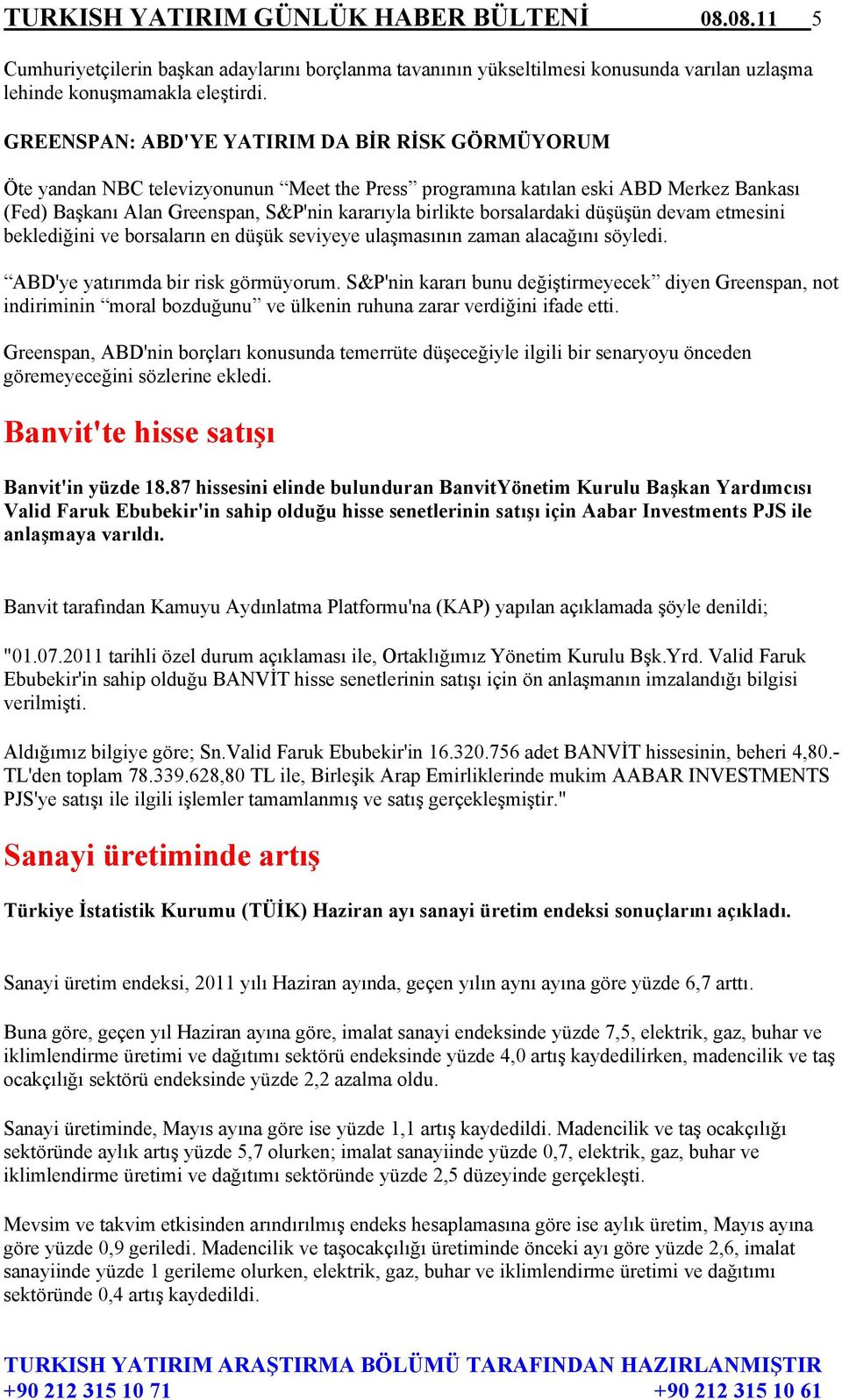 borsalardaki düşüşün devam etmesini beklediğini ve borsaların en düşük seviyeye ulaşmasının zaman alacağını söyledi. ABD'ye yatırımda bir risk görmüyorum.