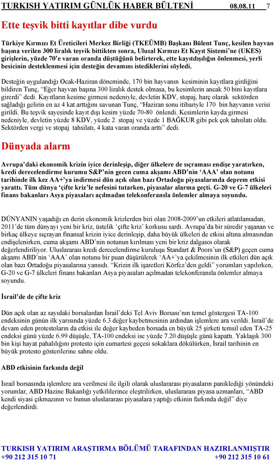 Kırmızı Et Kayıt Sistemi ne (UKES) girişlerin, yüzde 70 e varan oranda düştüğünü belirterek, ette kayıtdışılığın önlenmesi, yerli besicinin desteklenmesi için desteğin devamını istediklerini söyledi.