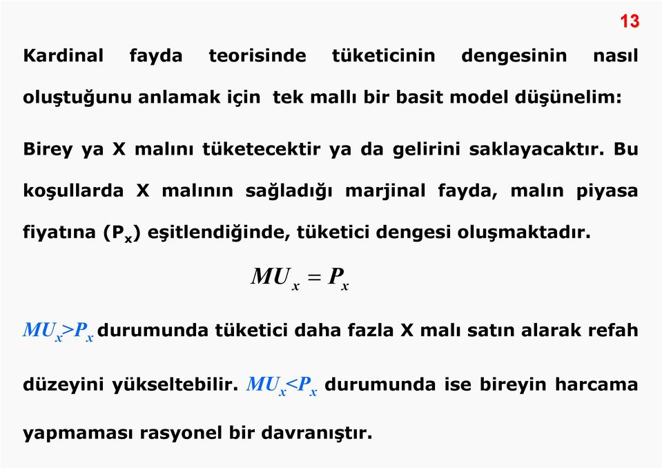 Bu koşullarda X malının sağladığı marjinal fayda, malın piyasa fiyatına (P ) eşitlendiğinde, tüketici dengesi