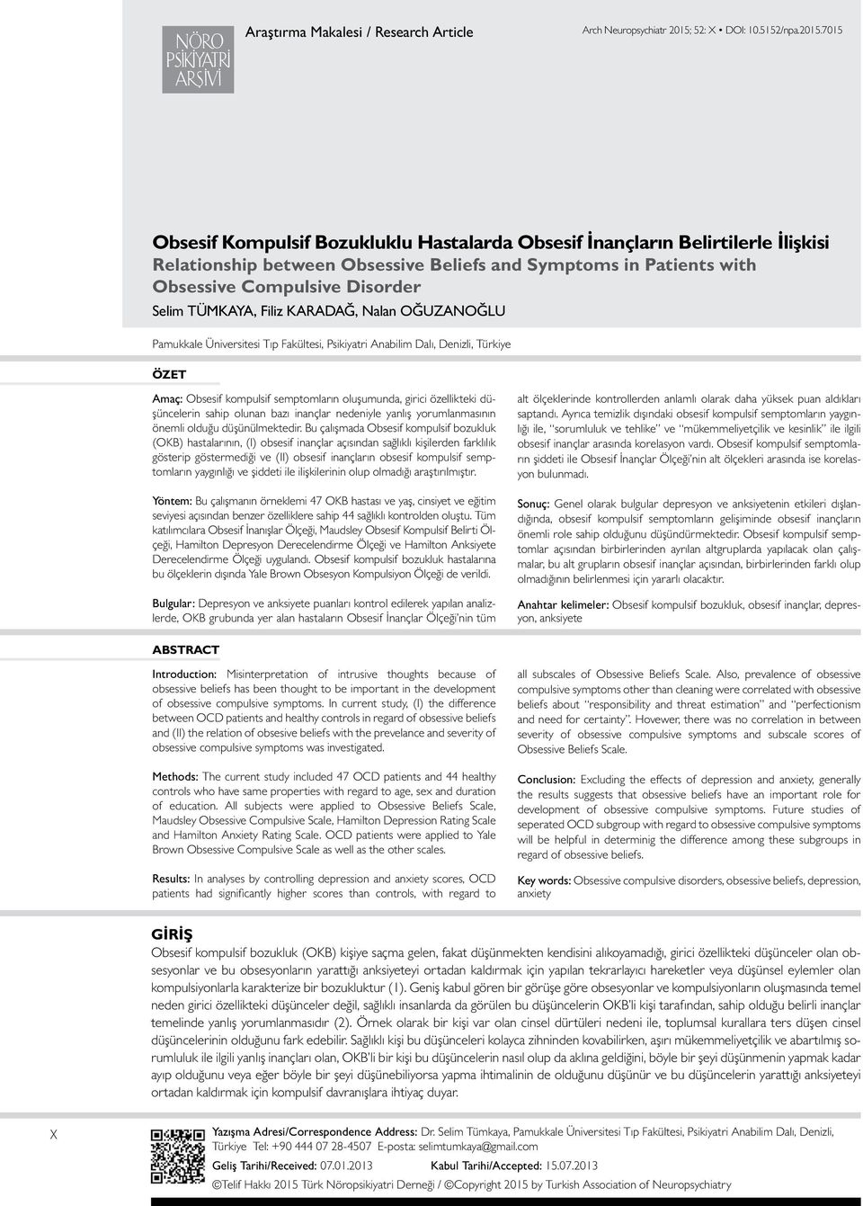 7015 Obsesif Kompulsif Bozukluklu Hastalarda Obsesif İnançların Belirtilerle İlişkisi Relationship between Obsessive Beliefs and Symptoms in Patients with Obsessive Compulsive Disorder Selim TÜMKAYA,