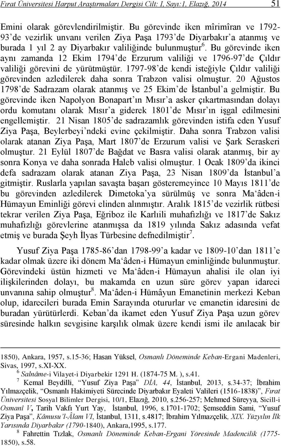 Bu görevinde iken aynı zamanda 12 Ekim 1794 de Erzurum valiliği ve 1796-97 de Çıldır valiliği görevini de yürütmüştür.