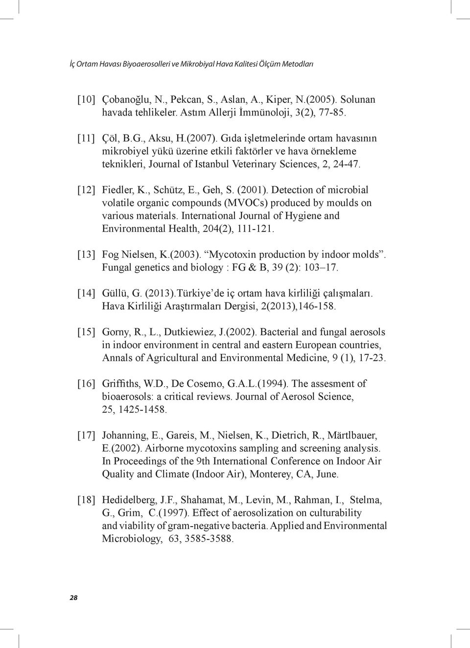 Gıda işletmelerinde ortam havasının mikrobiyel yükü üzerine etkili faktörler ve hava örnekleme teknikleri, Journal of Istanbul Veterinary Sciences, 2, 24-47. [12] Fiedler, K., Schütz, E., Geh, S.