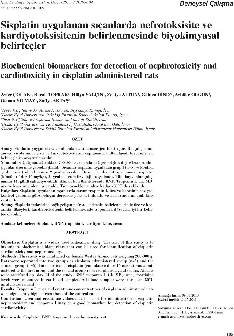 cardiotoxicity in cisplatin administered rats Ayfer Çolak 1, Burak Toprak 1, Hülya Yalçın 1, Zekiye Altun 2, Gülden Dİnİz 3, Aybüke Olgun 4, Osman Yılmaz 5, Safiye Aktaş 2 1 Tepecik Eğitim ve