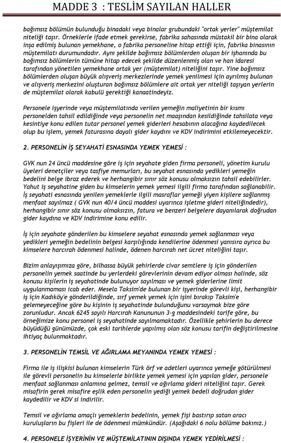 Aynı şekilde bağımsız bölümlerden oluşan bir işhanında bu bağımsız bölümlerin tümüne hitap edecek şekilde düzenlenmiş olan ve han idaresi tarafından yönetilen yemekhane ortak yer (müştemilat)