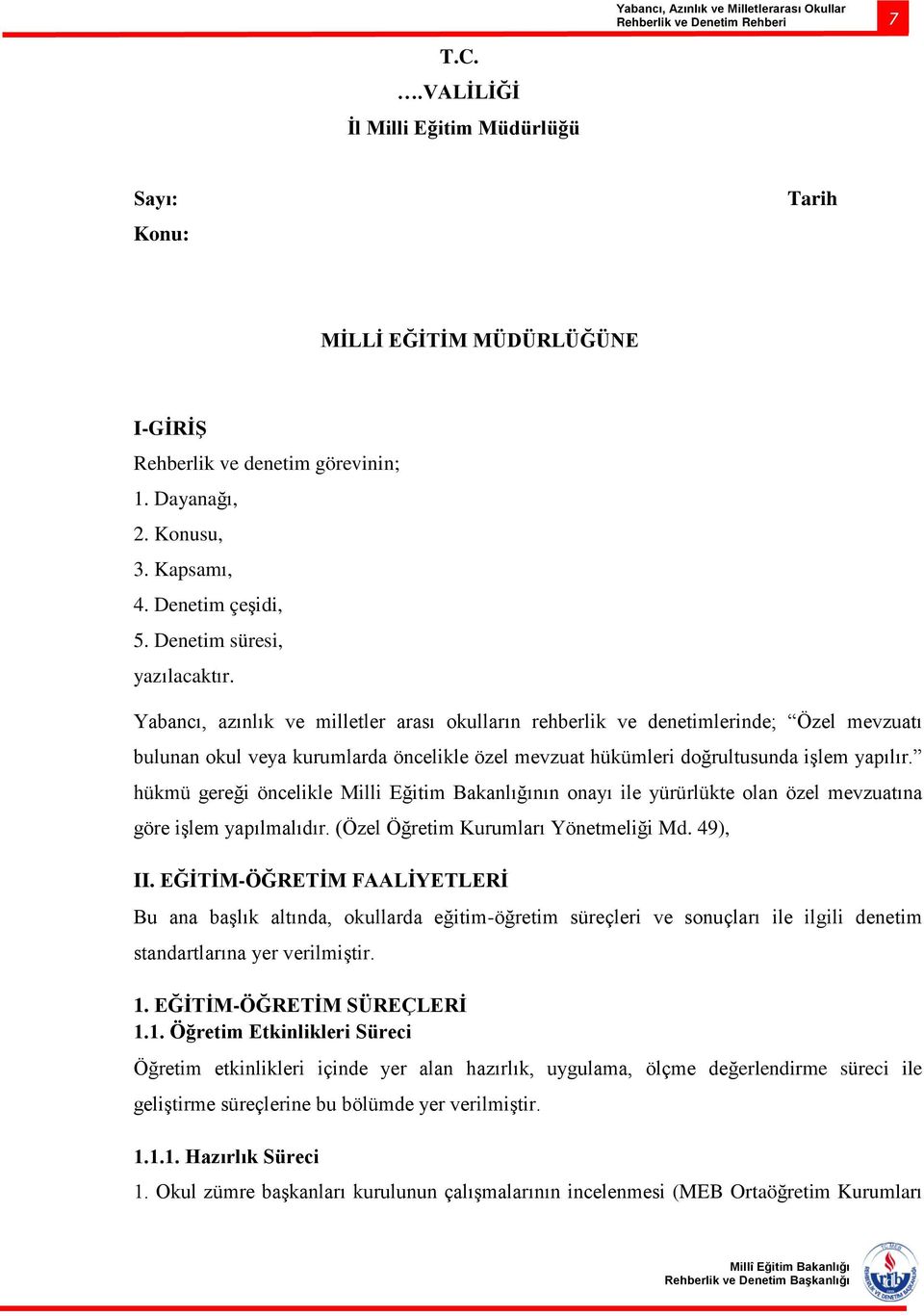 Yabancı, azınlık ve milletler arası okulların rehberlik ve denetimlerinde; Özel mevzuatı bulunan okul veya kurumlarda öncelikle özel mevzuat hükümleri doğrultusunda işlem yapılır.