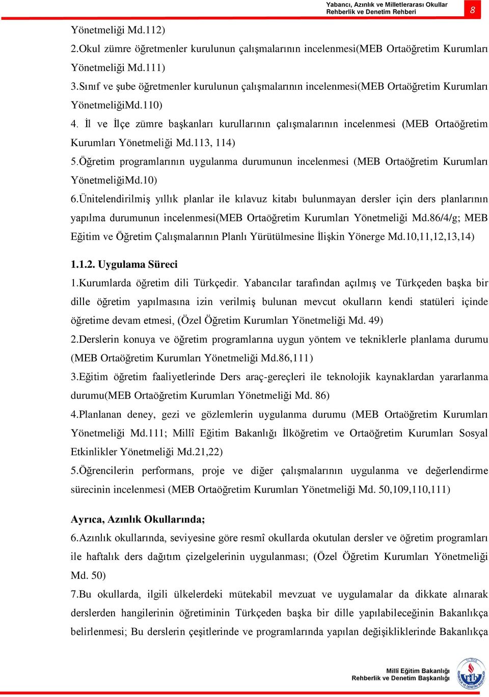 İl ve İlçe zümre başkanları kurullarının çalışmalarının incelenmesi (MEB Ortaöğretim Kurumları Yönetmeliği Md.113, 114) 5.