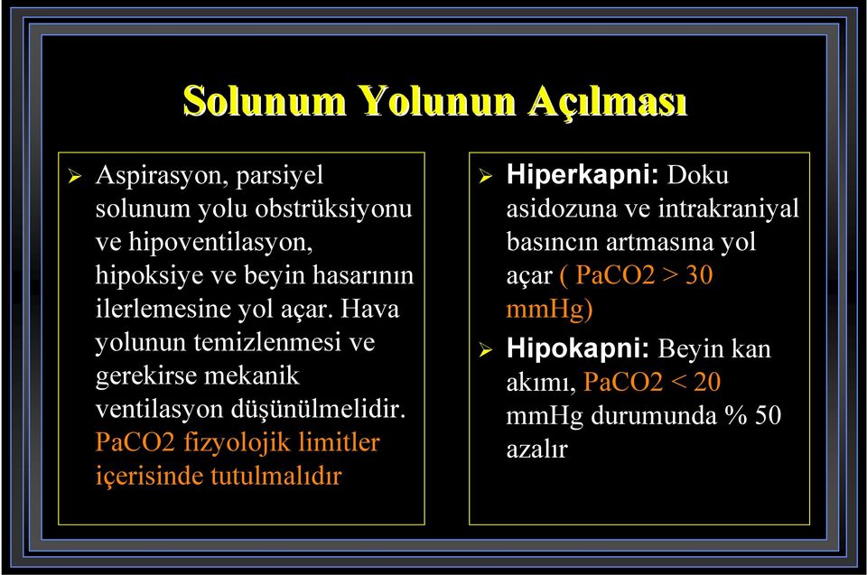 Hava yolunun temizlenmesi ve gerekirse mekanik ventilasyon düşünülmelidir.