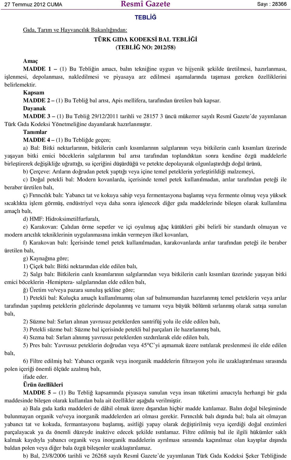 Kapsam MADDE 2 (1) Bu Tebliğ bal arısı, Apis mellifera, tarafından üretilen balı kapsar.