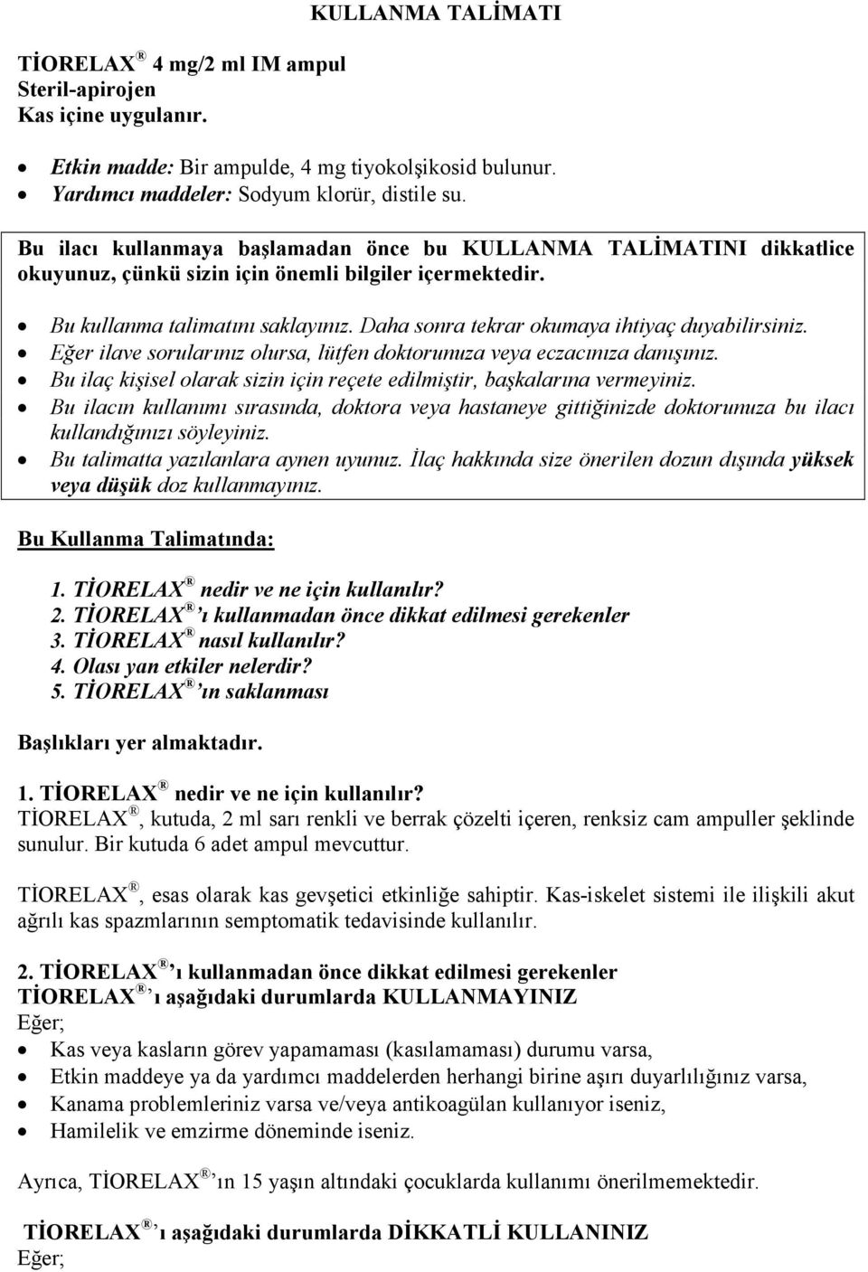 Daha sonra tekrar okumaya ihtiyaç duyabilirsiniz. Eğer ilave sorularınız olursa, lütfen doktorunuza veya eczacınıza danışınız.