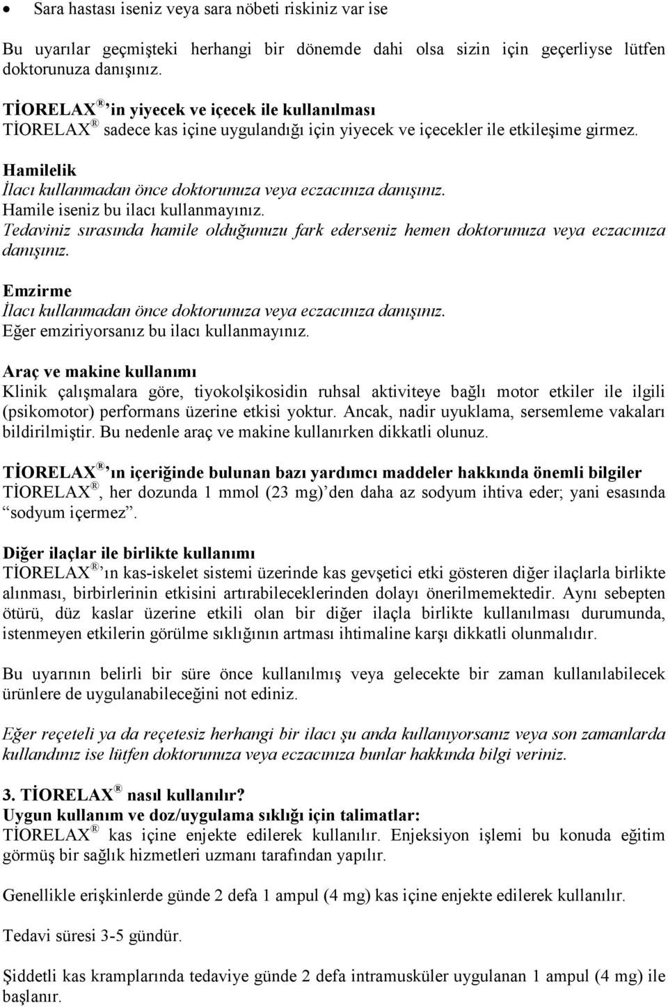 Hamilelik Đlacı kullanmadan önce doktorunuza veya eczacınıza danışınız. Hamile iseniz bu ilacı kullanmayınız.