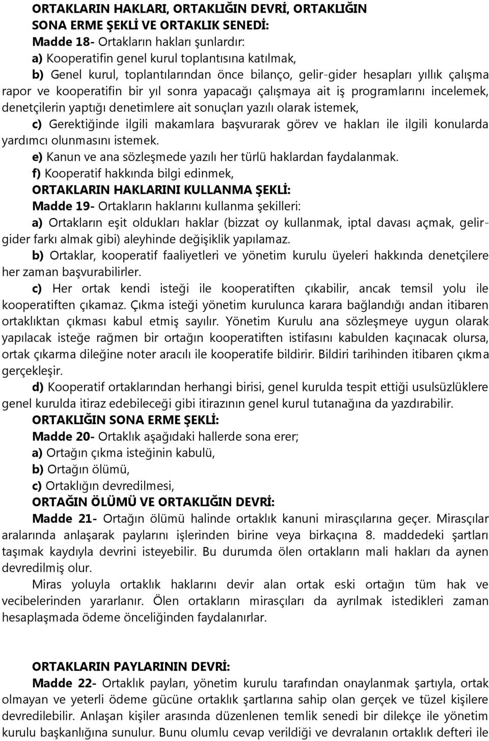 sonuçları yazılı olarak istemek, c) Gerektiğinde ilgili makamlara başvurarak görev ve hakları ile ilgili konularda yardımcı olunmasını istemek.