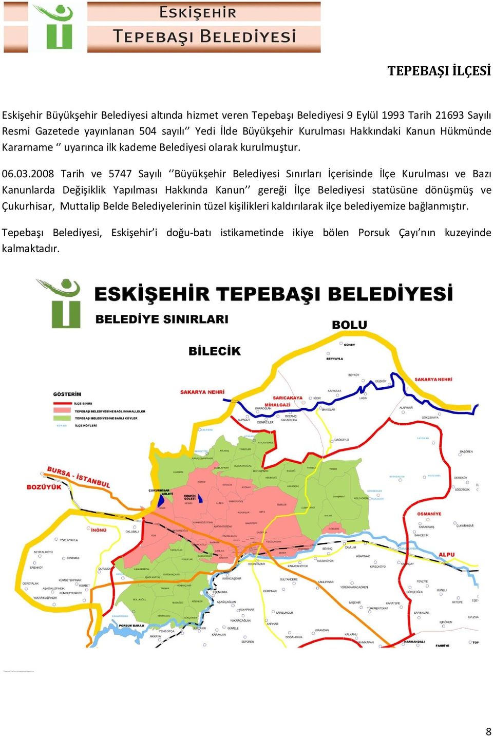 2008 Tarih ve 5747 Sayılı Büyükşehir Belediyesi Sınırları İçerisinde İlçe Kurulması ve Bazı Kanunlarda Değişiklik Yapılması Hakkında Kanun gereği İlçe Belediyesi
