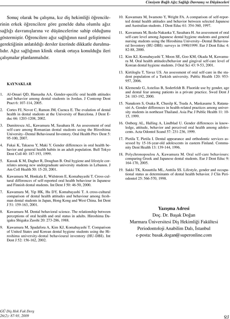 A z sa l n n klinik olarak ortaya konuldu u ileri çal flmalar planlanmal d r. KAYNAKLAR 1. Al-Omari QD, Hamasha AA. Gender-specific oral health attitudes and behavior among dental students in Jordan.