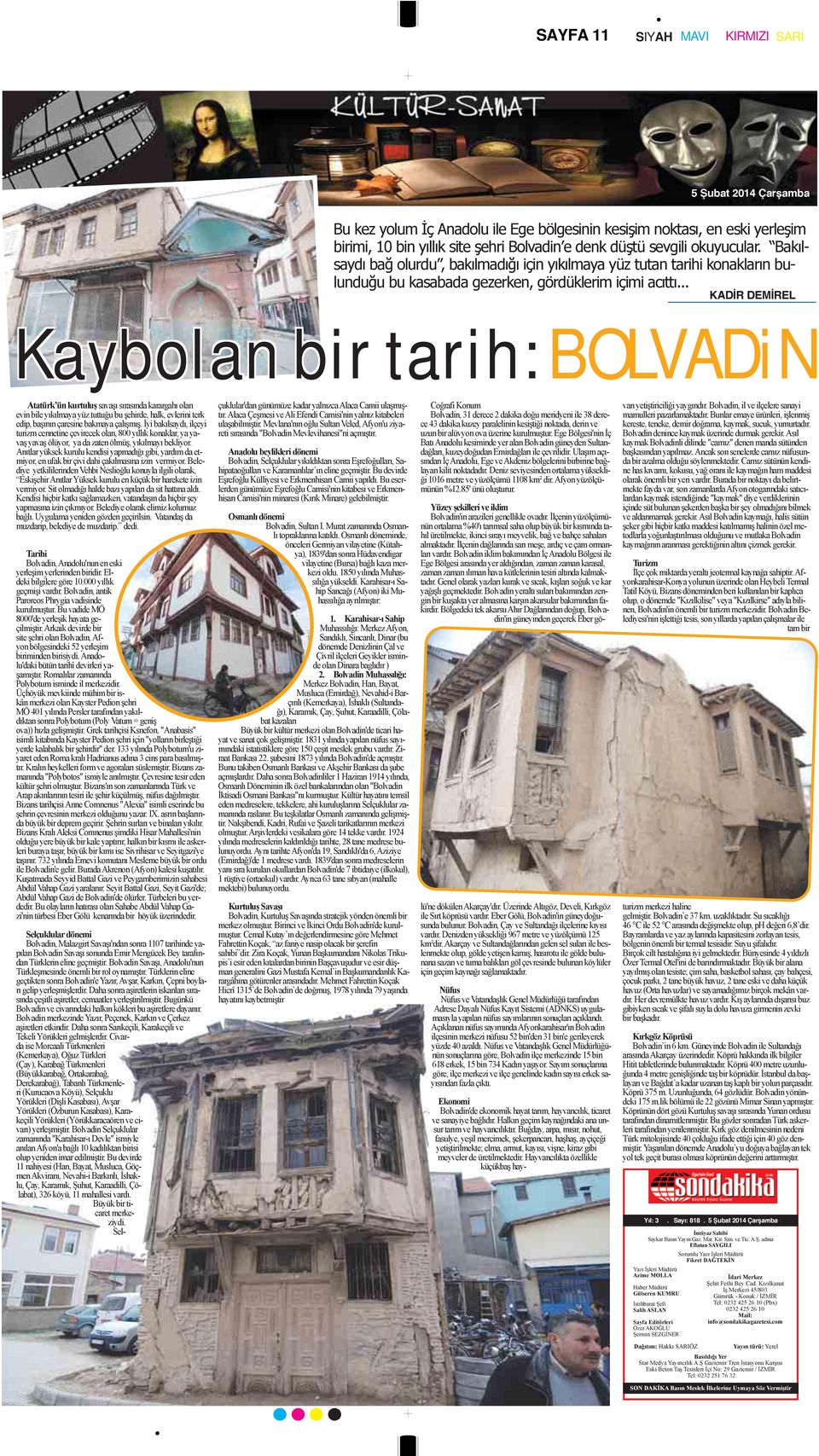 .. KADİR DEMİREL Kaybolan bir tarih: BOLVADiN Atatürk ün kurtuluş savaşı sırasında karargahı olan evin bile yıkılmaya yüz tuttuğu bu şehirde, halk, evlerini terk edip, başının çaresine bakmaya çalışmış.
