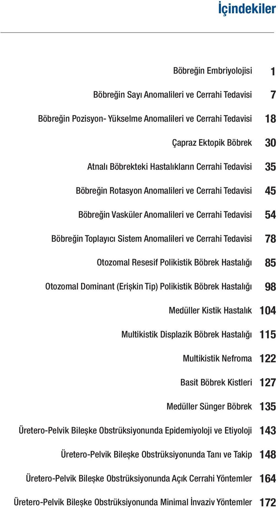 Polikistik Böbrek Hastalığı Otozomal Dominant (Erişkin Tip) Polikistik Böbrek Hastalığı Medüller Kistik Hastalık Multikistik Displazik Böbrek Hastalığı Multikistik Nefroma Basit Böbrek Kistleri