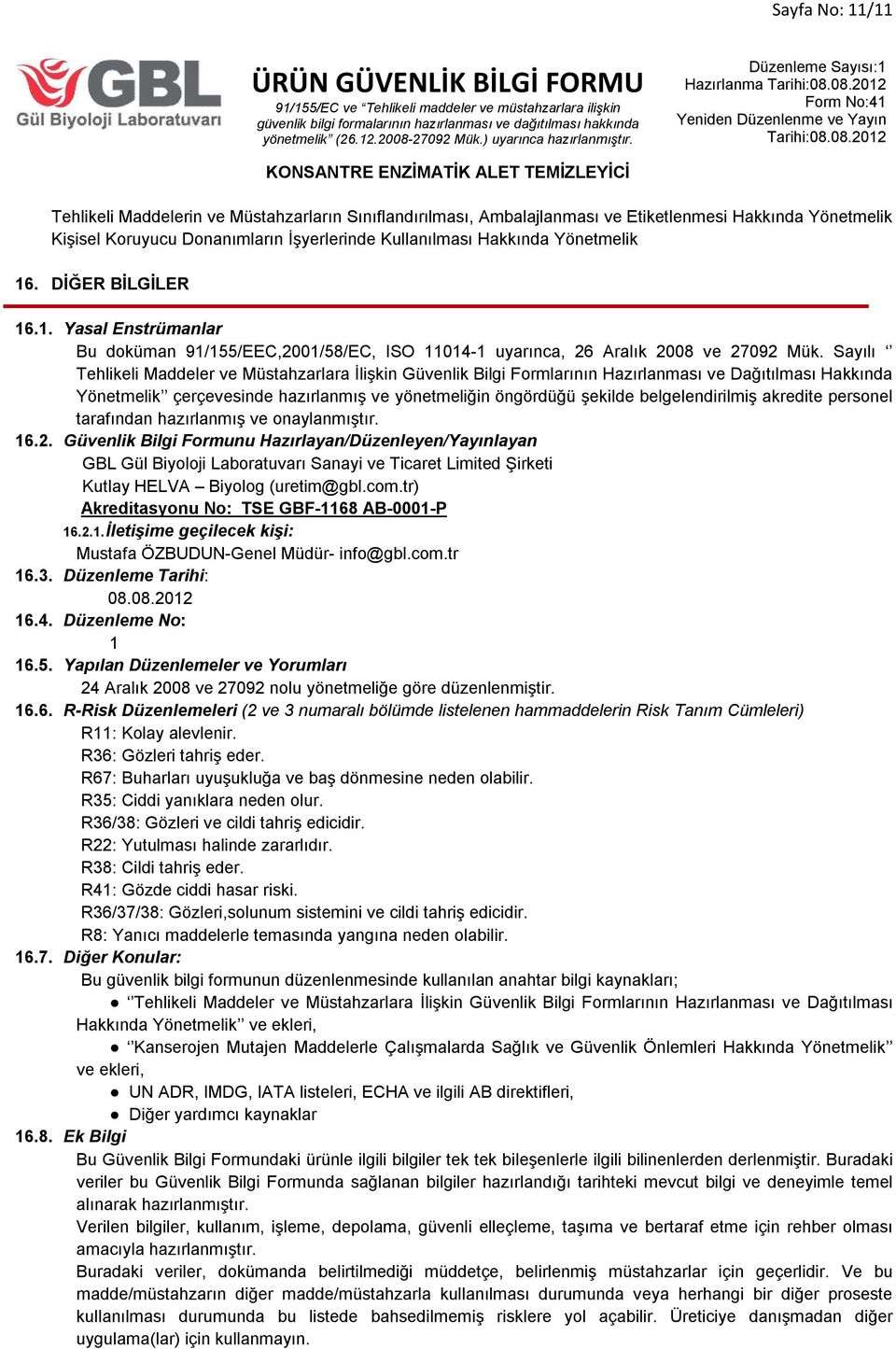 Sayılı Tehlikeli Maddeler ve Müstahzarlara İlişkin Güvenlik Bilgi Formlarının Hazırlanması ve Dağıtılması Hakkında Yönetmelik çerçevesinde hazırlanmış ve yönetmeliğin öngördüğü şekilde