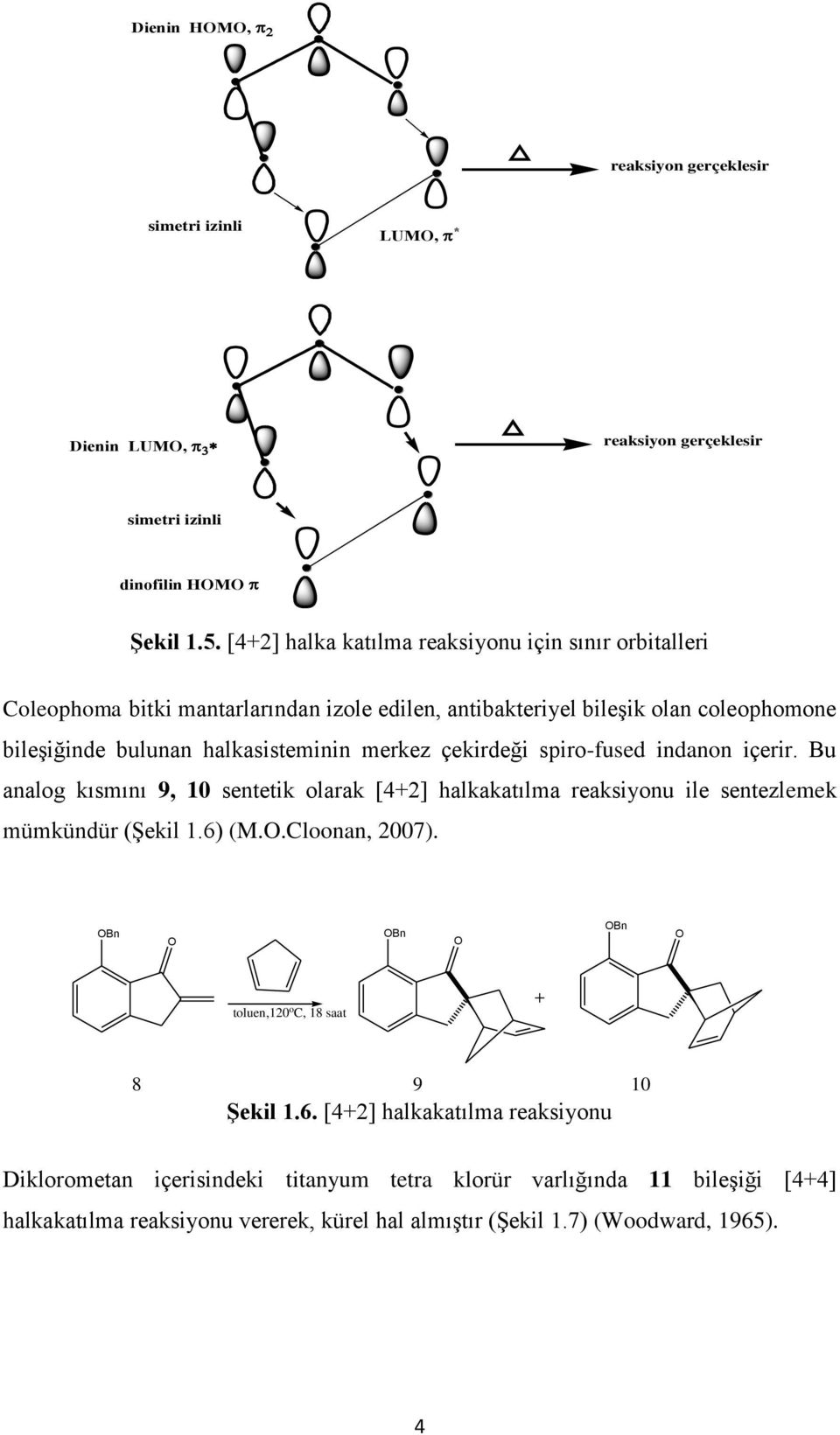 merkez çekirdeği spiro-fused indanon içerir. Bu analog kısmını 9, 10 sentetik olarak [4+2] halkakatılma reaksiyonu ile sentezlemek mümkündür (Şekil 1.6) (M..Cloonan, 2007).