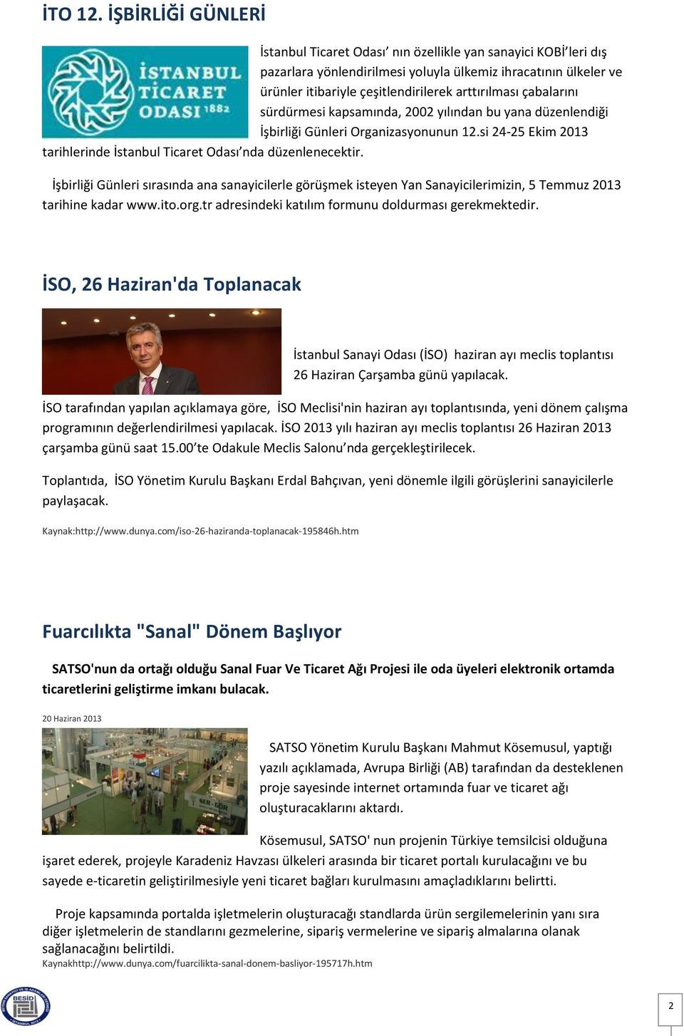 çabalarını sürdürmesi kapsamında, 2002 yılından bu yana düzenlendiği İşbirliği Günleri Organizasyonunun 12.si 24-25 Ekim 2013 tarihlerinde İstanbul Ticaret Odası nda düzenlenecektir.