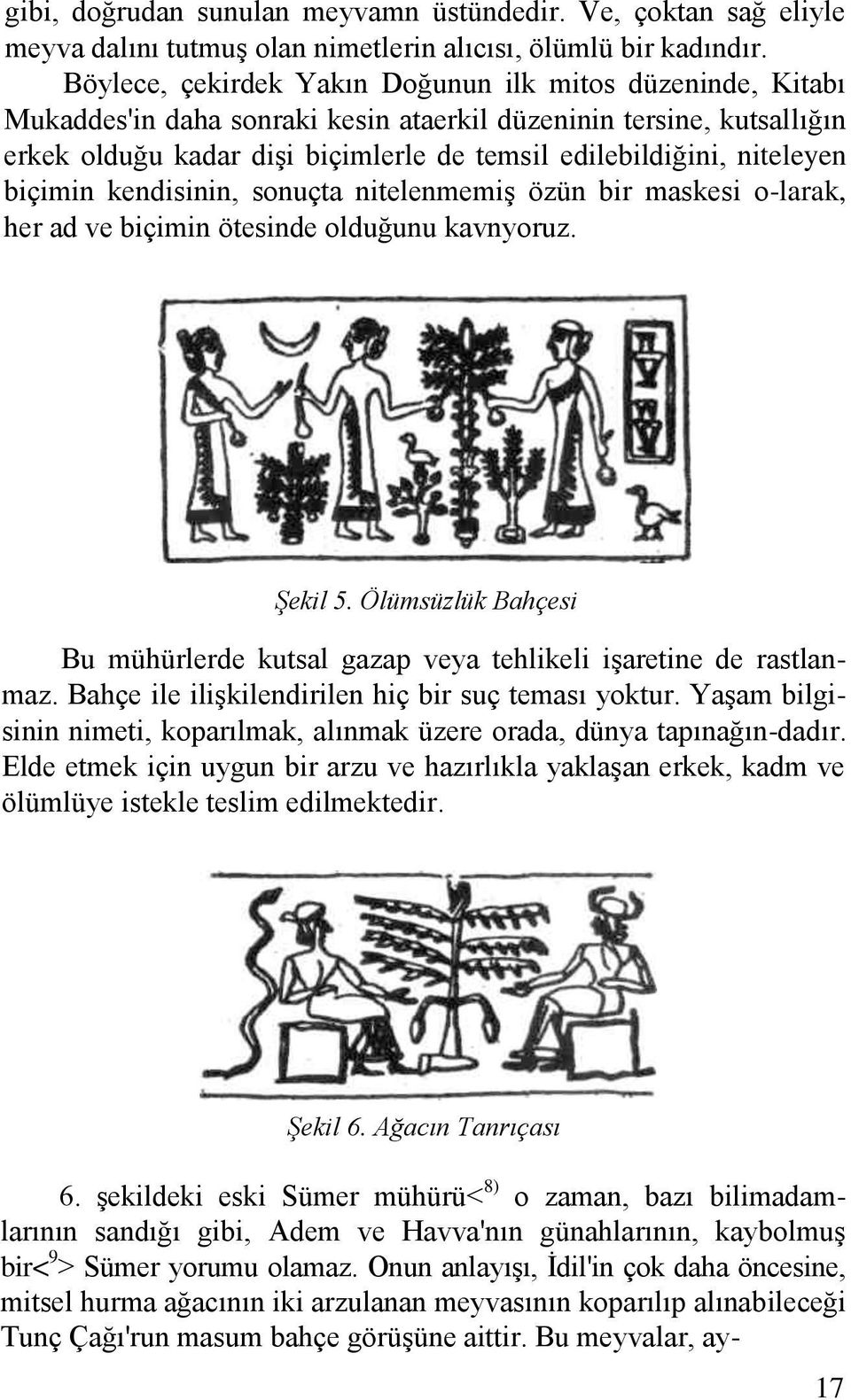 niteleyen biçimin kendisinin, sonuçta nitelenmemiģ özün bir maskesi o-larak, her ad ve biçimin ötesinde olduğunu kavnyoruz. Şekil 5.