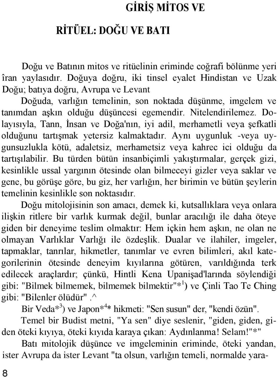 Nitelendirilemez. Dolayısıyla, Tann, Ġnsan ve Doğa'nın, iyi adil, merhametli veya Ģefkatli olduğunu tartıģmak yetersiz kalmaktadır.