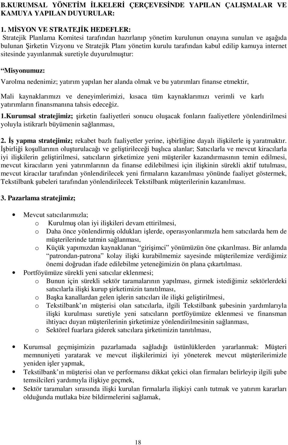 edilip kamuya internet sitesinde yayınlanmak suretiyle duyurulmutur: Misyonumuz: Varolma nedenimiz; yatırım yapılan her alanda olmak ve bu yatırımları finanse etmektir, Mali kaynaklarımızı ve