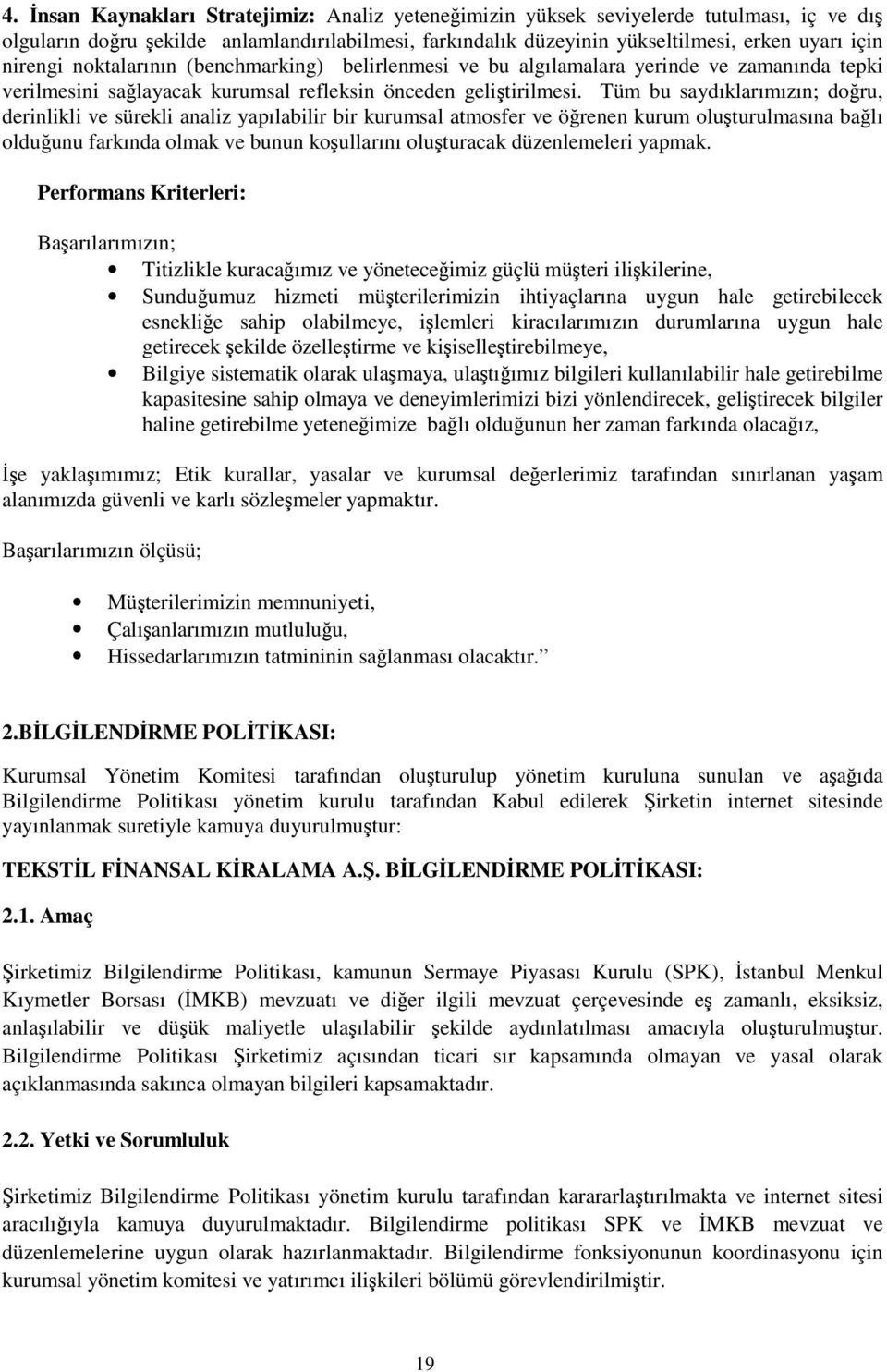 Tüm bu saydıklarımızın; doru, derinlikli ve sürekli analiz yapılabilir bir kurumsal atmosfer ve örenen kurum oluturulmasına balı olduunu farkında olmak ve bunun koullarını oluturacak düzenlemeleri