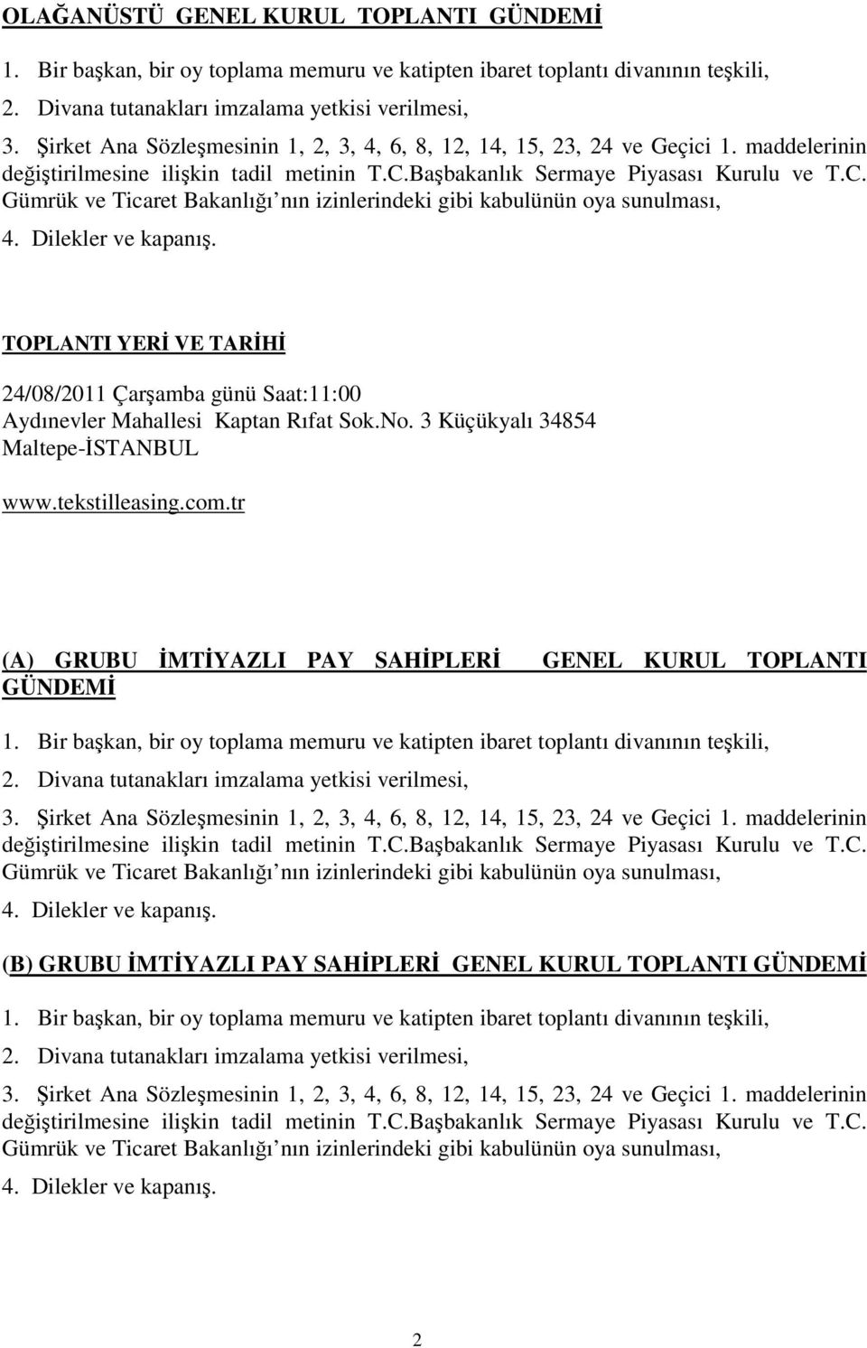 Babakanlık Sermaye Piyasası Kurulu ve T.C. Gümrük ve Ticaret Bakanlıı nın izinlerindeki gibi kabulünün oya sunulması, 4. Dilekler ve kapanı.