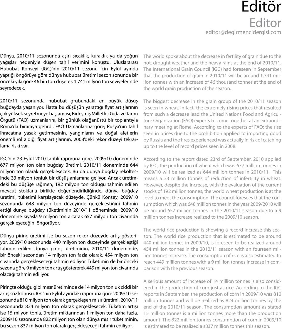 741 milyon ton seviyelerinde seyredecek. 2010/11 sezonunda hububat grubundaki en büyük düşüş buğdayda yaşanıyor.