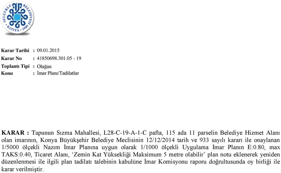 imarının, Konya Büyükşehir Belediye Meclisinin 12/12/2014 tarih ve 933 sayılı kararı ile onaylanan 1/5000 ölçekli Nazım İmar Planına uygun olarak