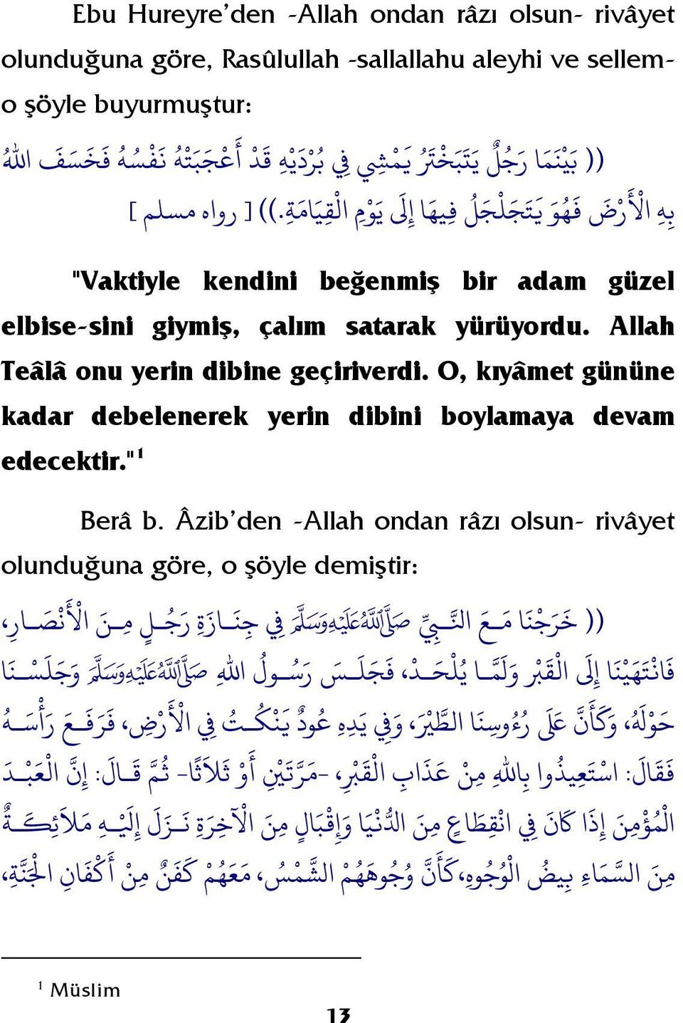 O, kıyâmet gününe kadar debelenerek yerin dibini boylamaya devam 1 edecektir."4f Berâ b.