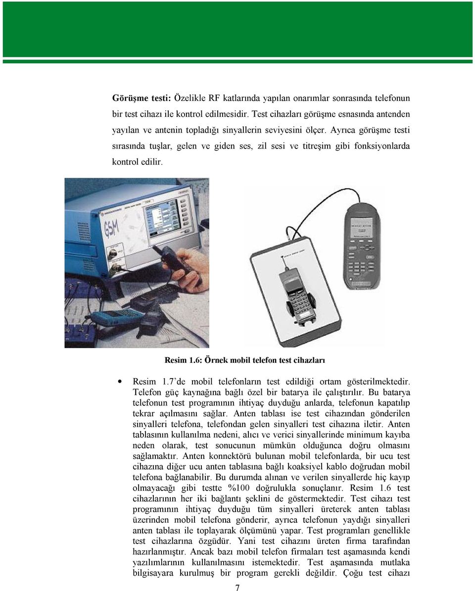 Ayrıca görüşme testi sırasında tuşlar, gelen ve giden ses, zil sesi ve titreşim gibi fonksiyonlarda kontrol edilir. Resim 1.6: Örnek mobil telefon test cihazları Resim 1.