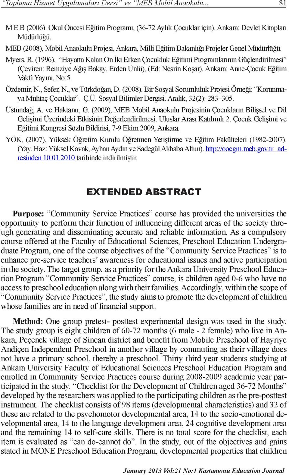 Myers, R, (1996), Hayatta Kalan On İki Erken Çocukluk Eğitimi Programlarının Güçlendirilmesi (Çeviren: Remziye Ağış Bakay, Erden Ünlü), (Ed: Nesrin Koşar), Ankara: Anne-Çocuk Eğitim Vakfı Yayını,