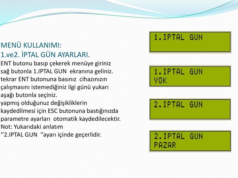 tekrar ENT butonuna basınız cihazınızın çalışmasını istemediğiniz ilgi günü yukarı aşağı butonla