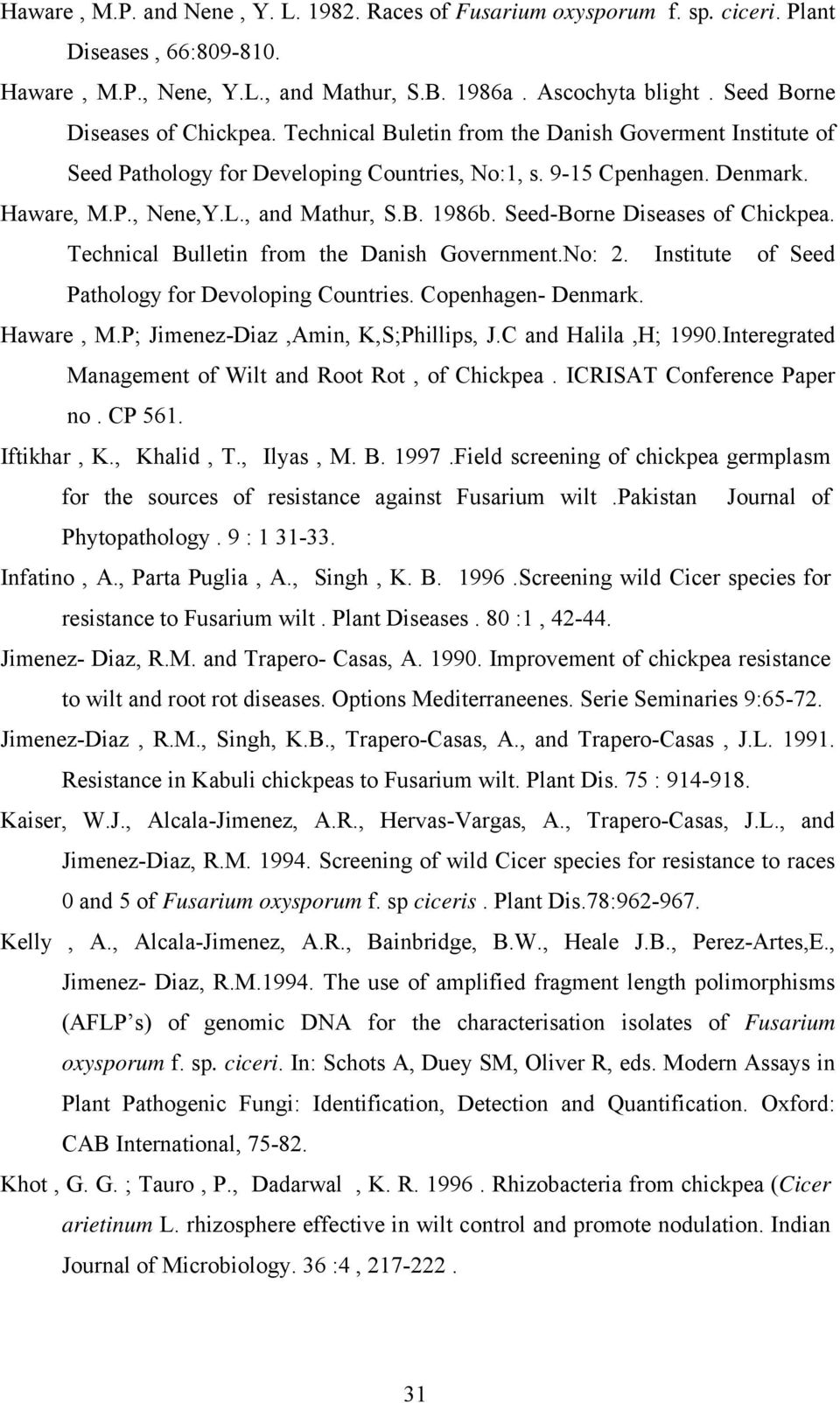 , and Mathur, S.B. 1986b. Seed-Borne Diseases of Chickpea. Technical Bulletin from the Danish Government.No: 2. Institute of Seed Pathology for Devoloping Countries. Copenhagen- Denmark. Haware, M.