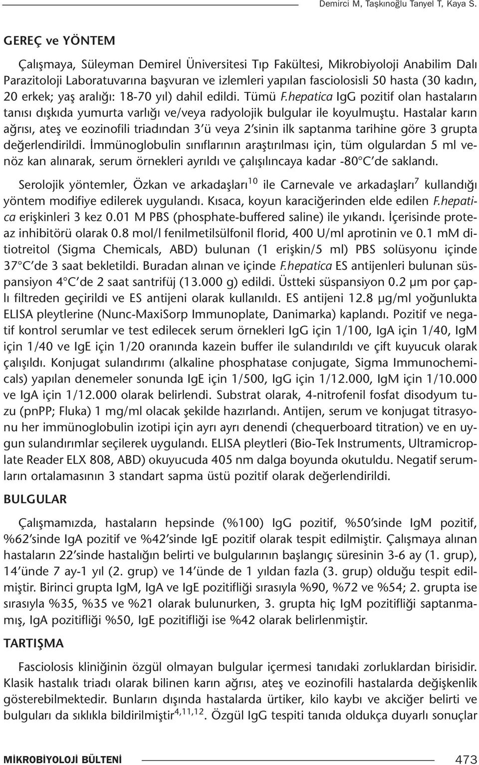 erkek; yaş aralığı: 18-70 yıl) dahil edildi. Tümü F.hepatica IgG pozitif olan hastaların tanısı dışkıda yumurta varlığı ve/veya radyolojik bulgular ile koyulmuştu.