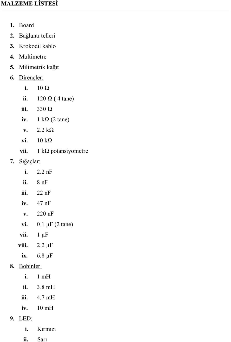 1 kω potansiyometre 7. Sığaçlar: i. 2.2 nf ii. 8 nf iii. 22 nf iv. 47 nf v. 220 nf vi. 0.