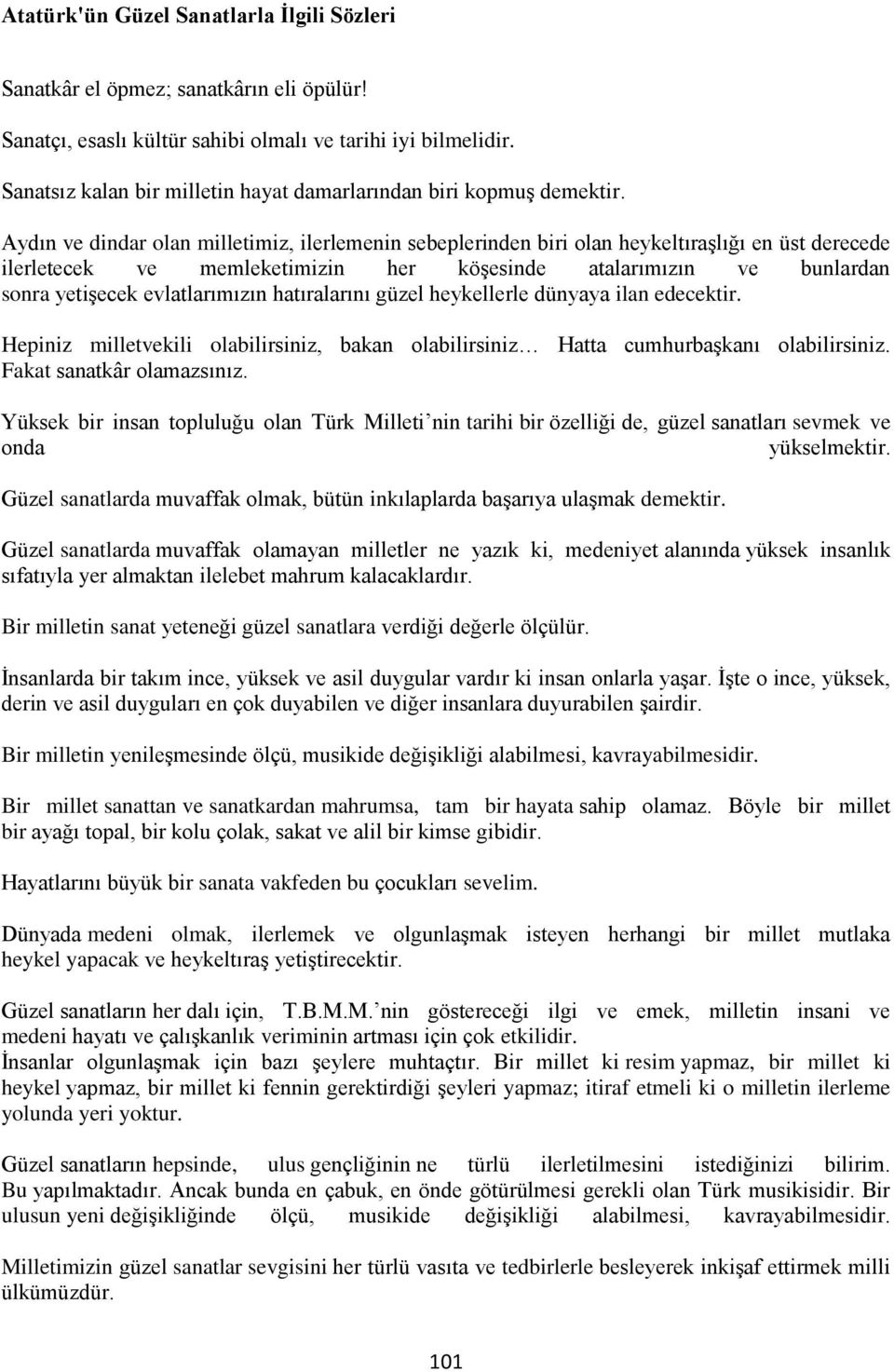 Aydın ve dindar olan milletimiz, ilerlemenin sebeplerinden biri olan heykeltıraşlığı en üst derecede ilerletecek ve memleketimizin her köşesinde atalarımızın ve bunlardan sonra yetişecek