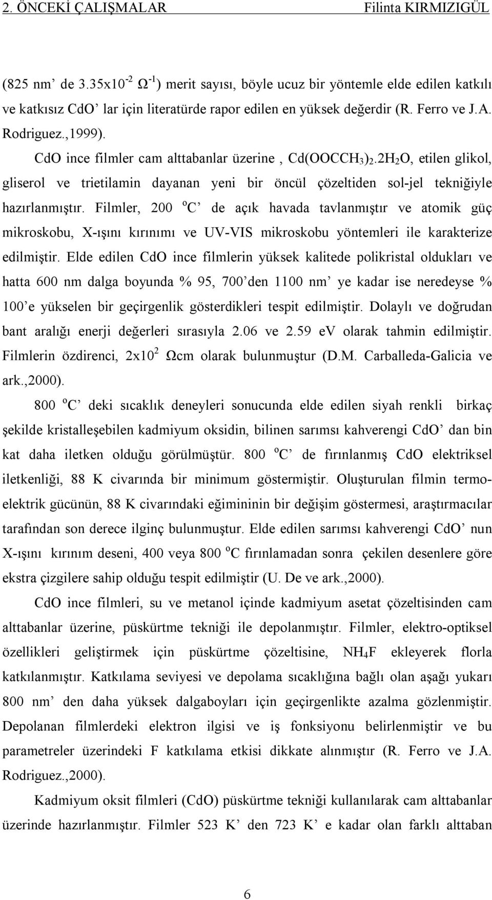 2H 2 O, etilen glikol, gliserol ve trietilamin dayanan yeni bir öncül çözeltiden sol-jel tekniğiyle hazırlanmıştır.