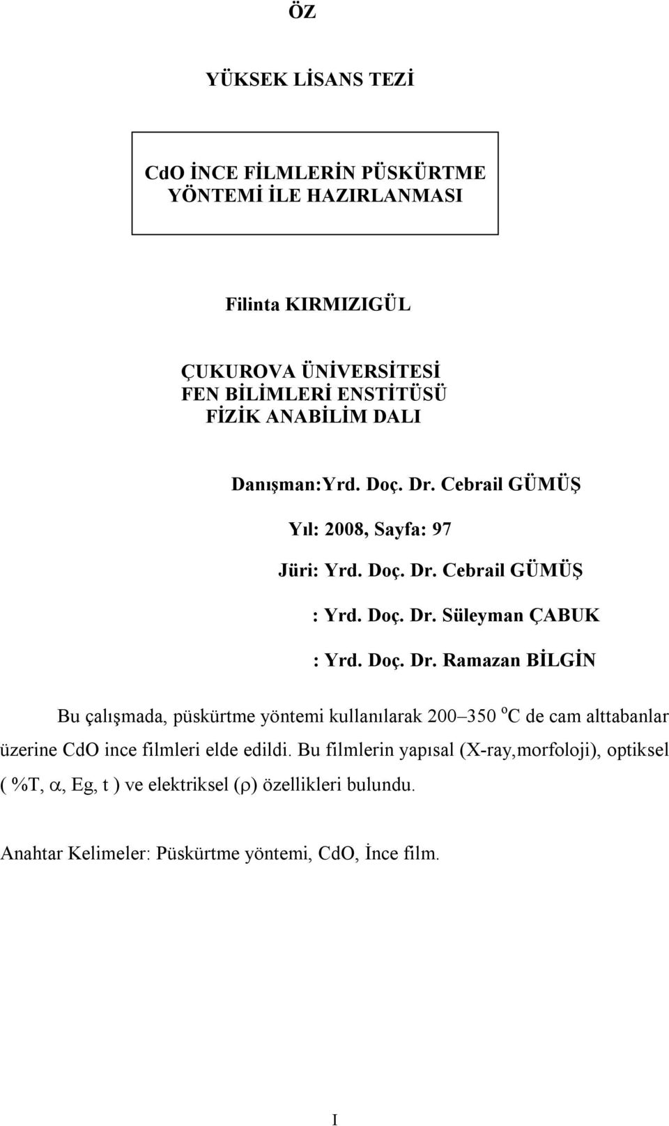 Cebrail GÜMÜŞ Yıl: 2008, Sayfa: 97 Jüri: Yrd. Doç. Dr.