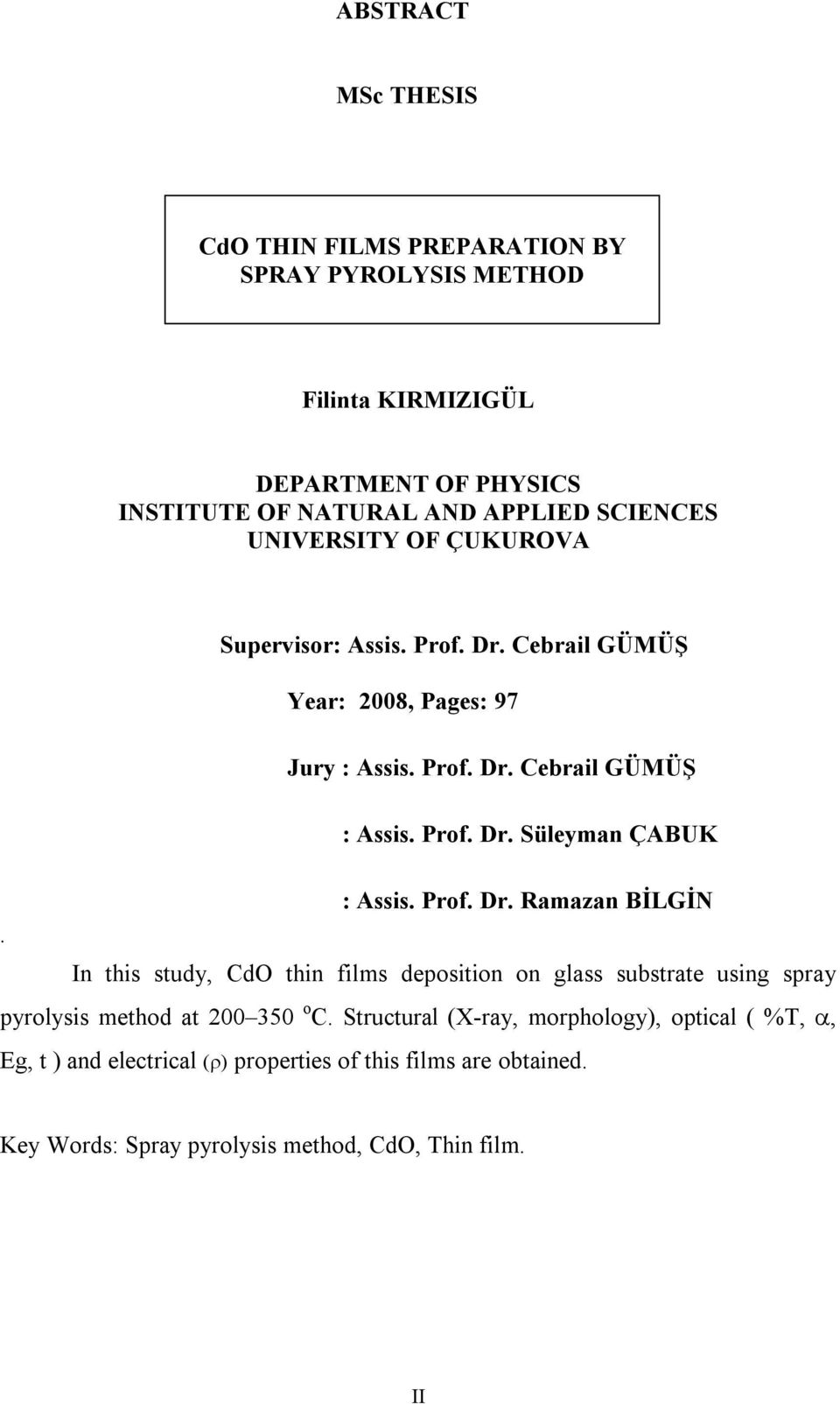 Prof. Dr. Ramazan BİLGİN. In this study, CdO thin films deposition on glass substrate using spray pyrolysis method at 200 350 o C.