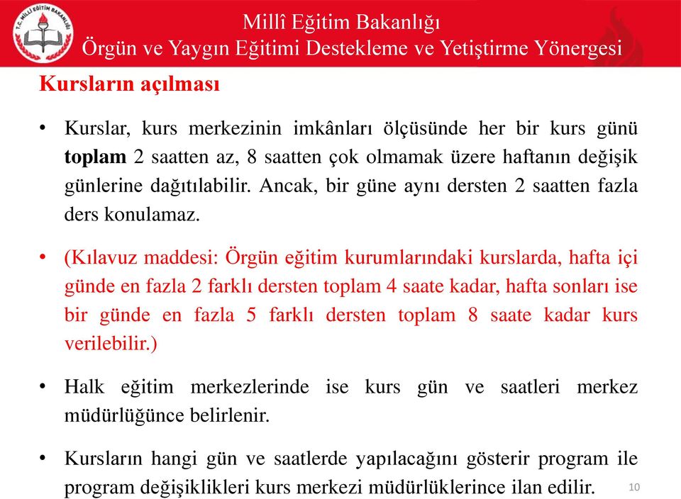 (Kılavuz maddesi: Örgün eğitim kurumlarındaki kurslarda, hafta içi günde en fazla 2 farklı dersten toplam 4 saate kadar, hafta sonları ise bir günde en fazla 5 farklı