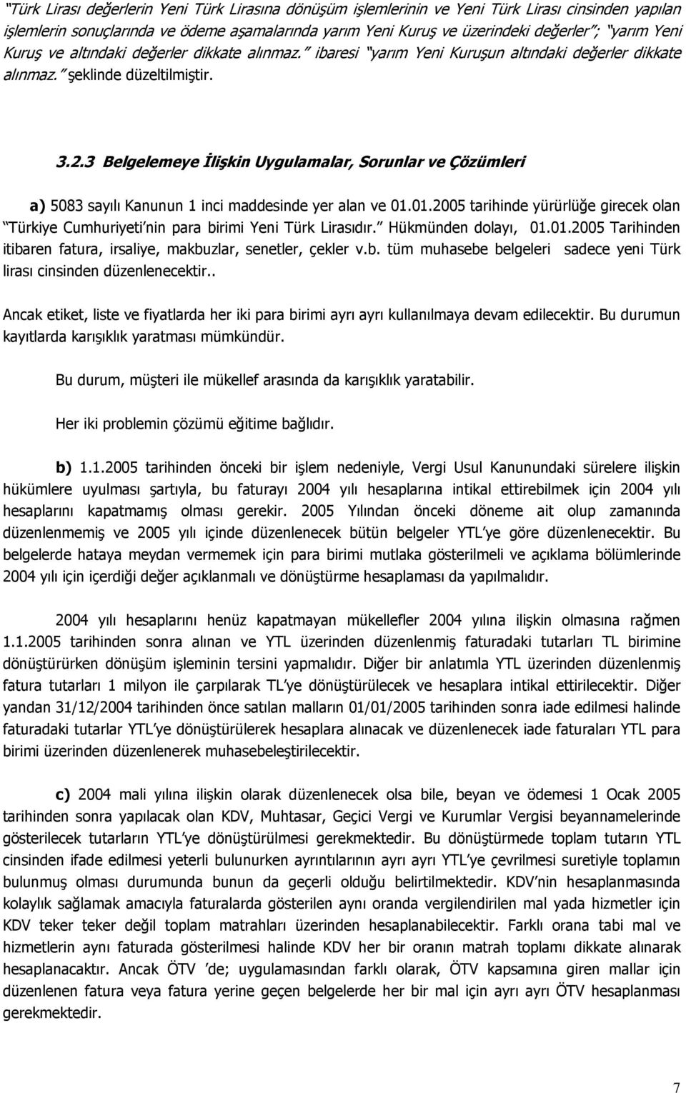 3 Belgelemeye İlişkin Uygulamalar, Sorunlar ve Çözümleri a) 5083 sayılı Kanunun 1 inci maddesinde yer alan ve 01.