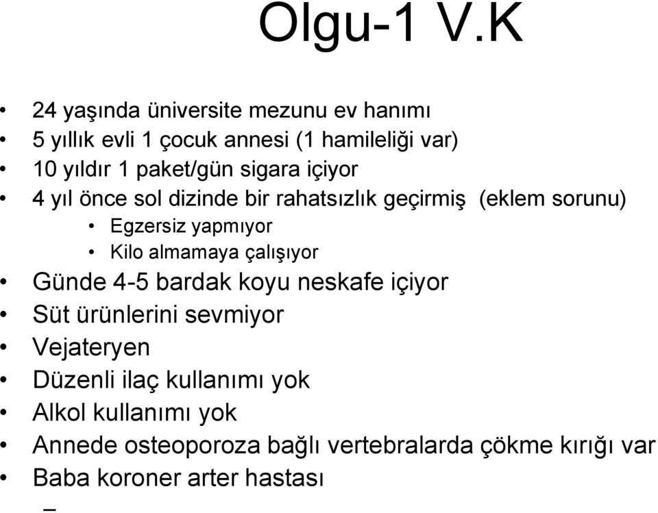 paket/gün sigara içiyor 4 yıl önce sol dizinde bir rahatsızlık geçirmiş (eklem sorunu) Egzersiz yapmıyor Kilo