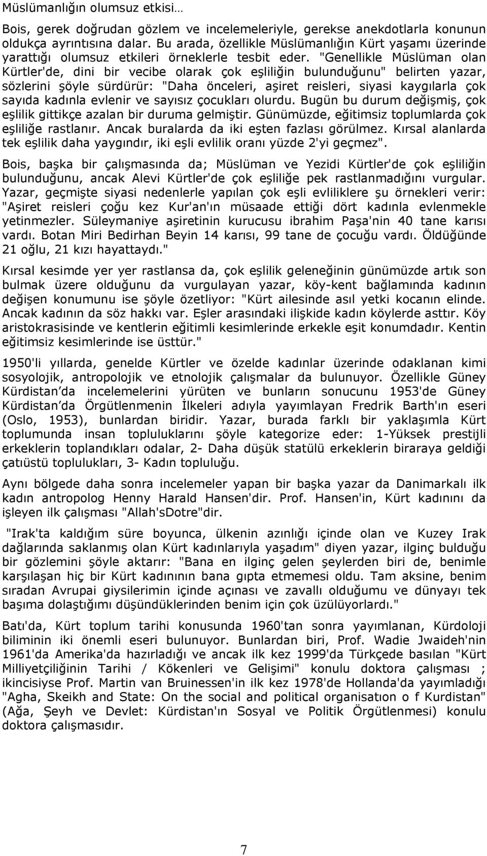 "Genellikle Müslüman olan Kürtler'de, dini bir vecibe olarak çok eşliliğin bulunduğunu" belirten yazar, sözlerini şöyle sürdürür: "Daha önceleri, aşiret reisleri, siyasi kaygılarla çok sayıda kadınla