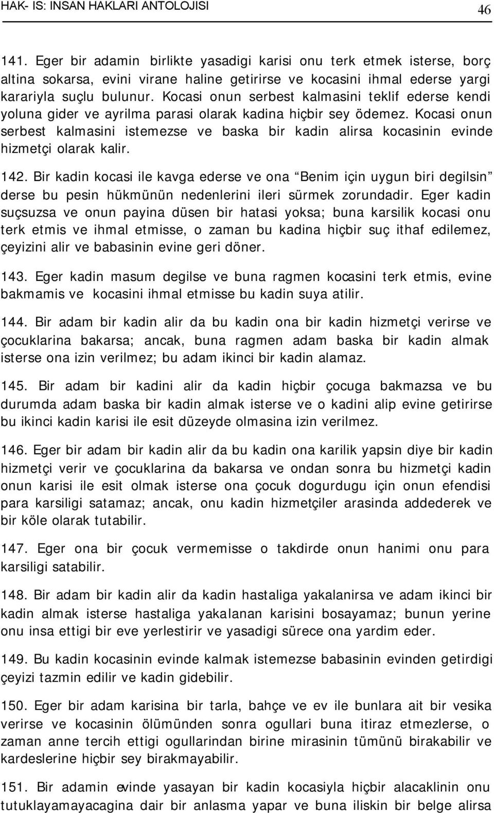 Kocasi onun serbest kalmasini teklif ederse kendi yoluna gider ve ayrilma parasi olarak kadina hiçbir sey ödemez.