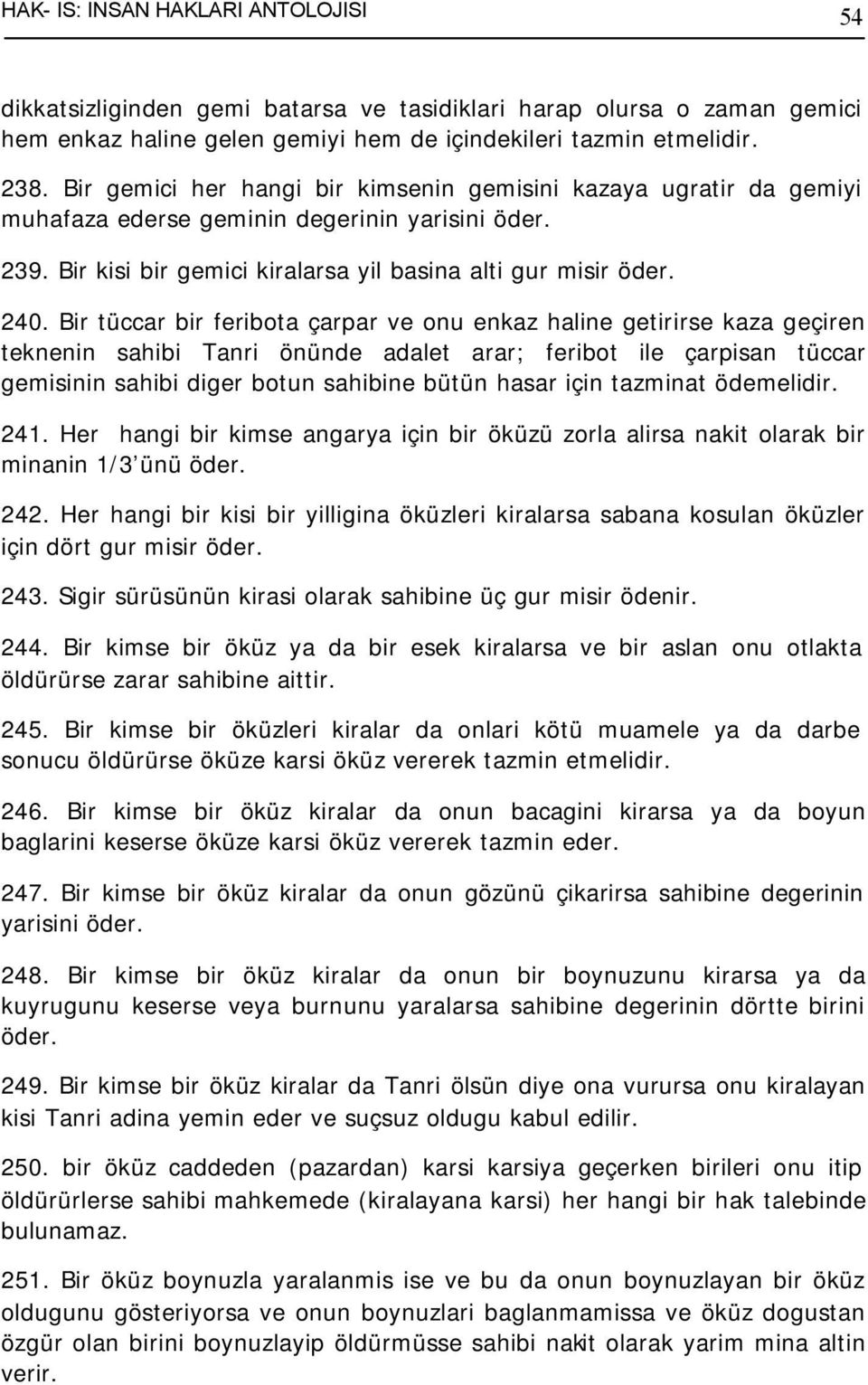 Bir tüccar bir feribota çarpar ve onu enkaz haline getirirse kaza geçiren teknenin sahibi Tanri önünde adalet arar; feribot ile çarpisan tüccar gemisinin sahibi diger botun sahibine bütün hasar için