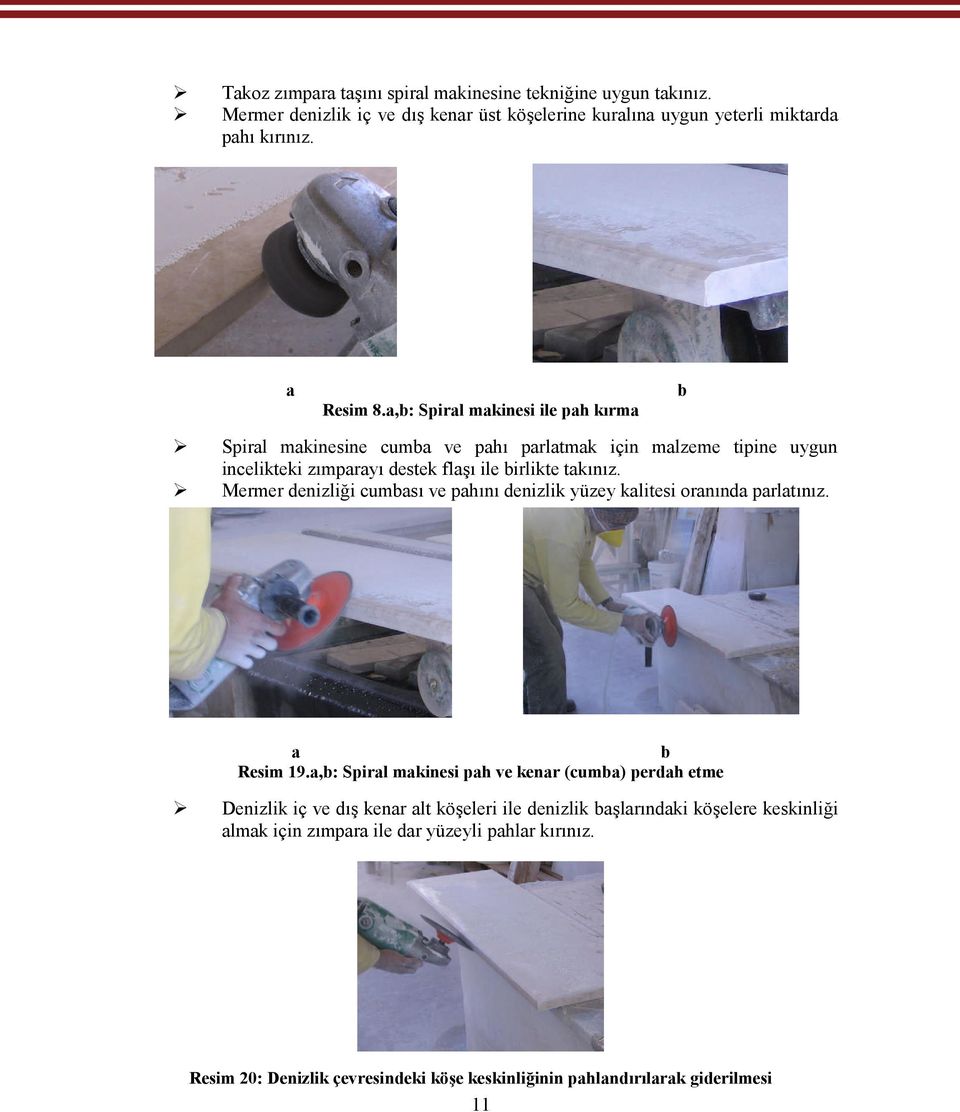 Mermer denizliği cumbası ve pahını denizlik yüzey kalitesi oranında parlatınız. a b Resim 19.