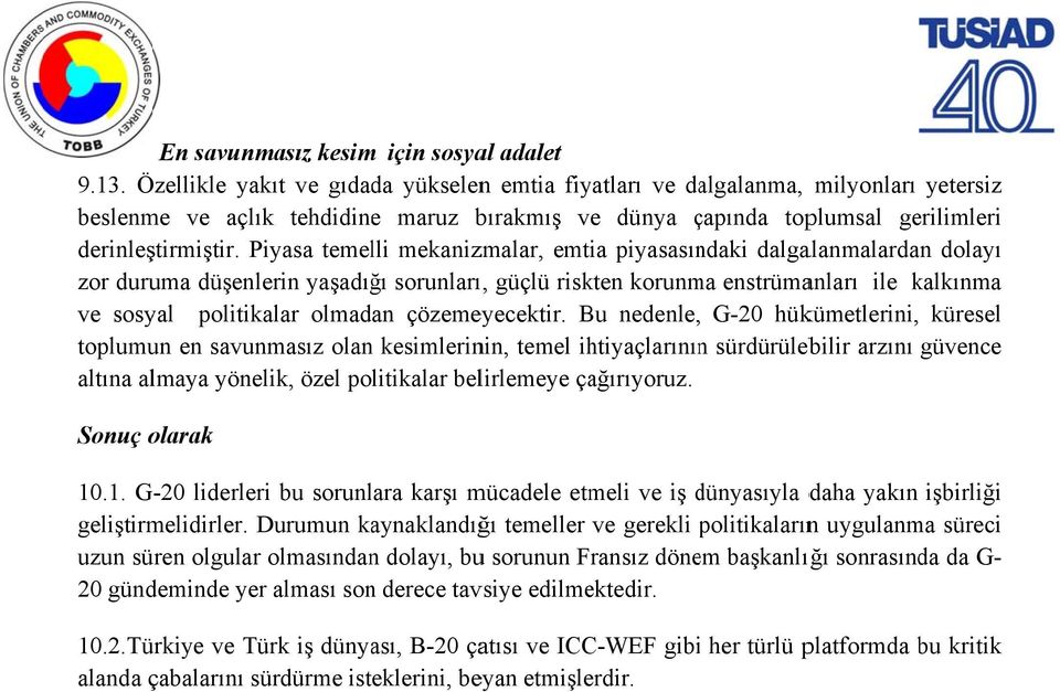 Piyasa temelli mekanizmalar, emtia piyasasındaki dalgalanmalardan dolayı zor duruma düşenlerin yaşadığı sorunları, güçlü riskten korunma enstrümanları ile kalkınma ve sosyal politikalar olmadan